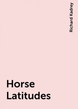 Horse Latitudes, Richard Kadrey