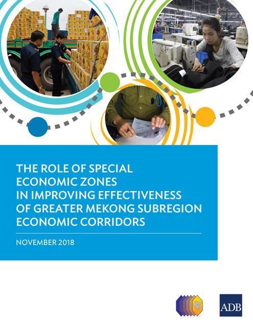The Role of Special Economic Zones in Improving Effectiveness of Greater Mekong Subregion Economic Corridors, Asian Development Bank