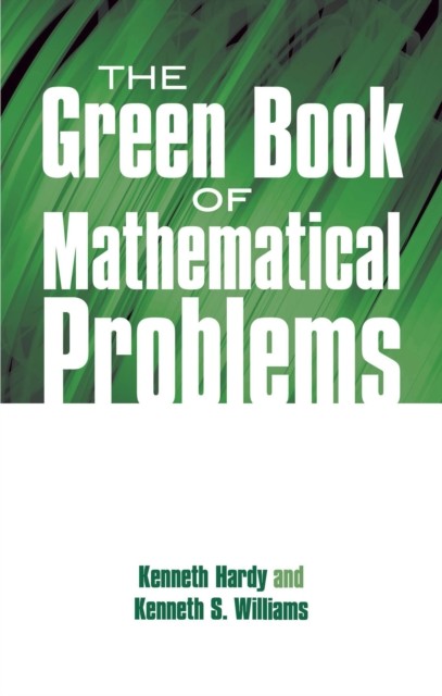 The Green Book of Mathematical Problems, Kenneth Hardy, Kenneth Williams