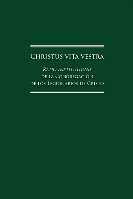 Christus Vita Vestra. Ratio Institutionis de la Congregación de los Legionarios de Cristo, Legión de Cristo