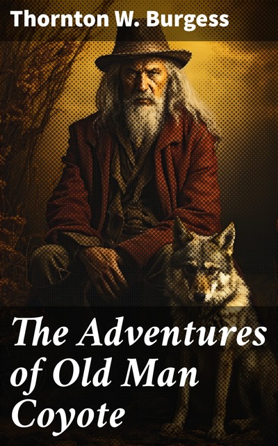 The Adventures of Old Man Coyote, Thornton W. Burgess