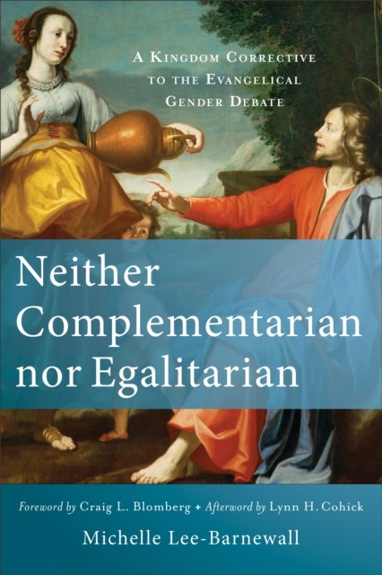 Neither Complementarian nor Egalitarian, Michelle Lee-Barnewall