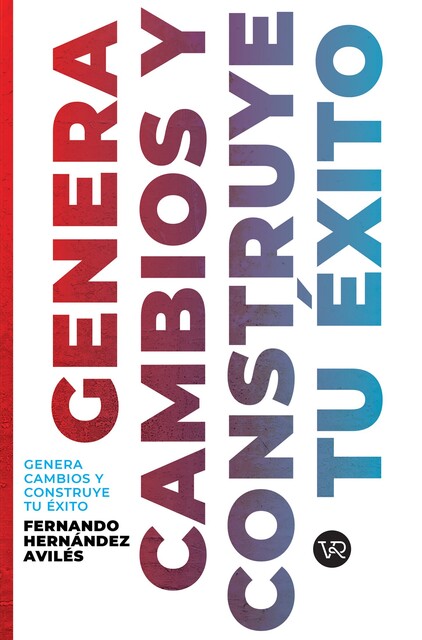 Genera cambios y construye tu éxito, Fernando Hernández Avilés
