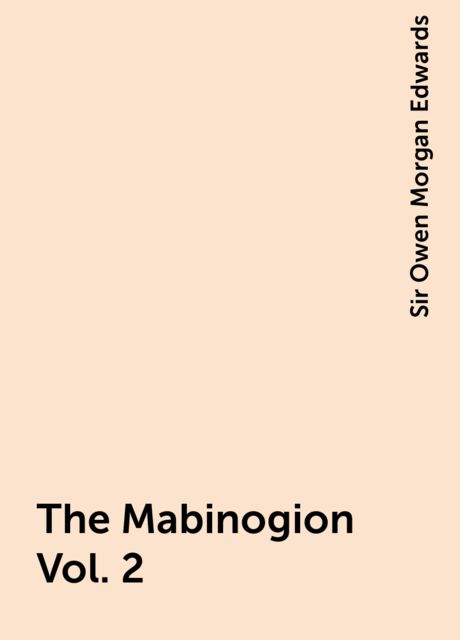 The Mabinogion Vol. 2, Sir Owen Morgan Edwards