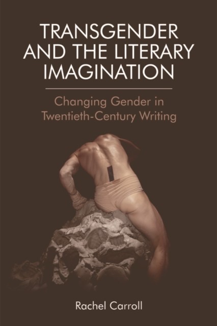 Transgender and The Literary Imagination, Rachel Carroll