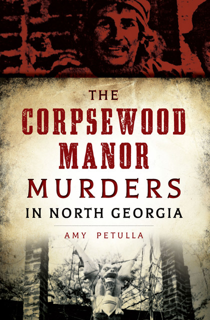 The Corpsewood Manor Murders in North Georgia, Amy Petulla