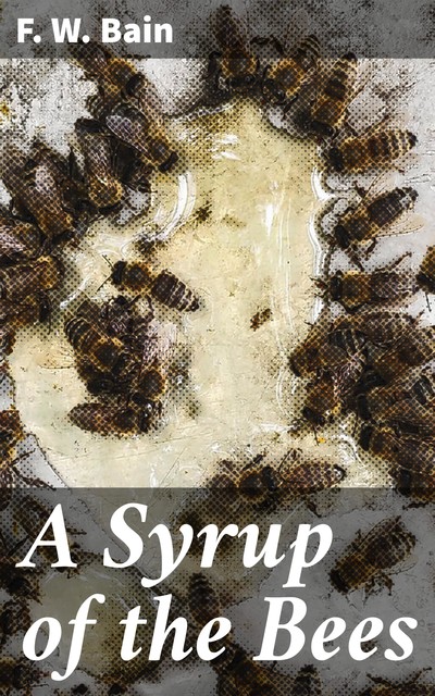 A Syrup of the Bees, F.W.Bain