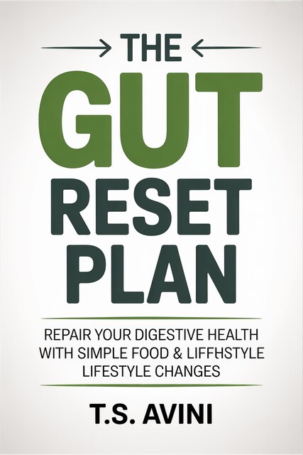 The Gut Reset Plan, T. S Avini