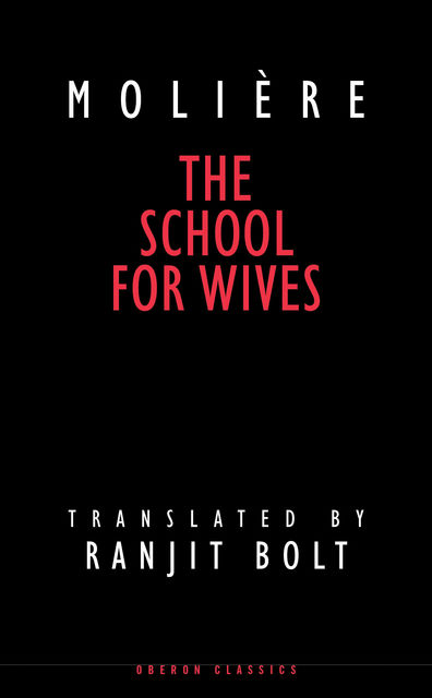 The School for Wives, Jean-Baptiste Molière, Ranjit Bolt
