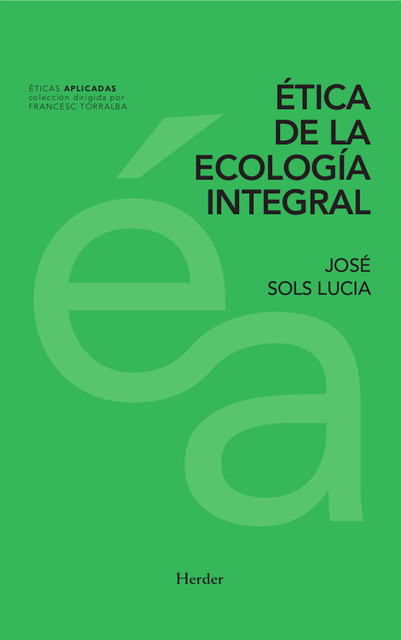 Ética de la ecología integral, José Sols