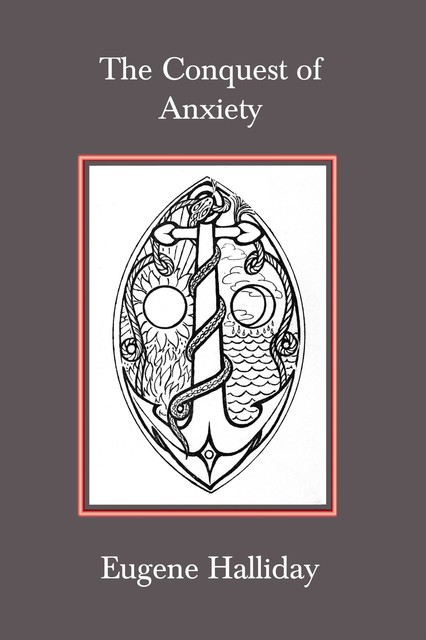 The Conquest of Anxiety, Eugene Halliday