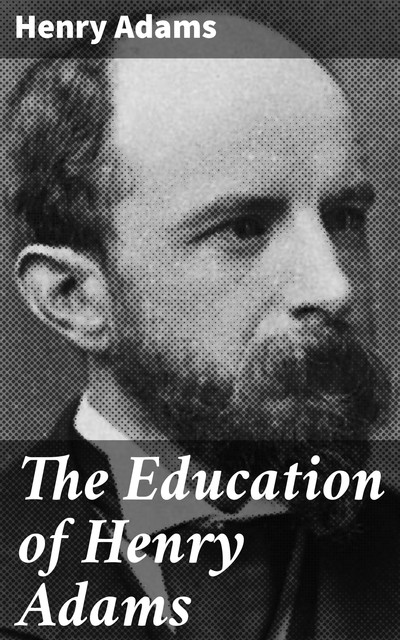 The Education of Henry Adams, Henry Adams