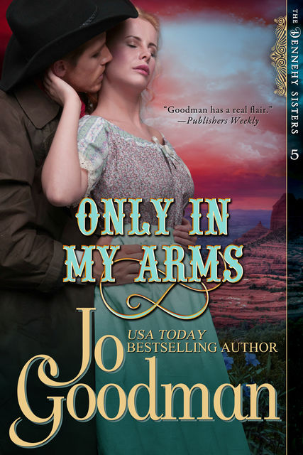 Only in My Arms (The Dennehy Sisters Series, Book 5), Jo Goodman