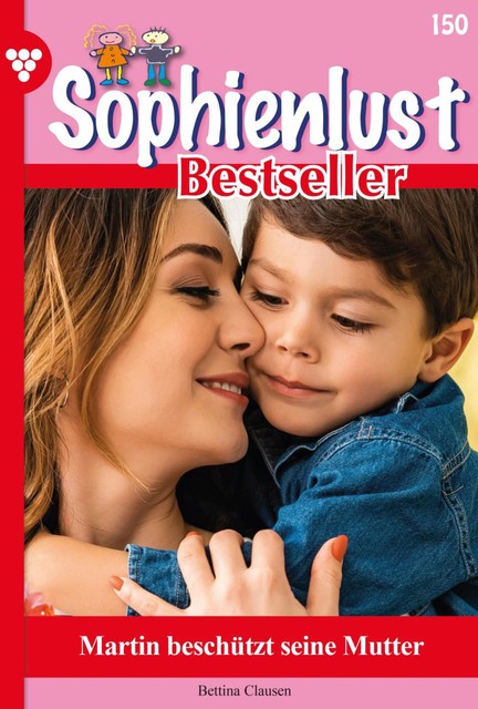 Sophienlust Bestseller 150 – Familienroman, Bettina Clausen