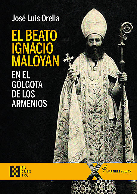 El beato Ignacio Maloyan, en el Gólgota de los armenios, José Luis Orella