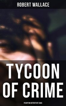 Tycoon of Crime: Phantom Detective Saga, Robert Wallace