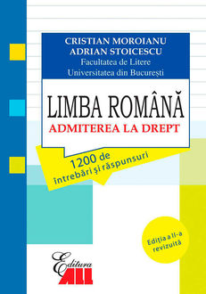 Limba Română. Admiterea la drept. 1200 de întrebări și răspunsuri, Moroianu Cristian, Stoicescu Adrian