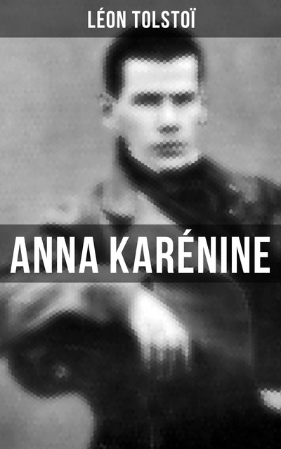 Anna Karénine, Léon Tolstoï