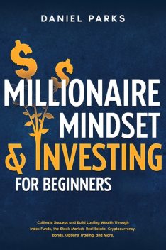 Millionaire Mindset & Investing for Beginners, Daniel Parks