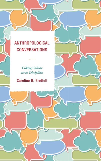 Anthropological Conversations, Caroline B. Brettell