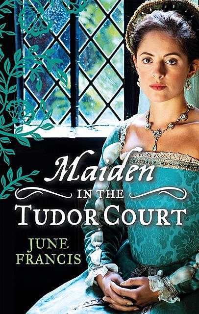 MAIDEN in the Tudor Court, June Francis