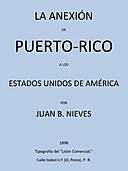 La Anexión de Puerto-Rico a los Estados Unidos de America, Juan B Nieves