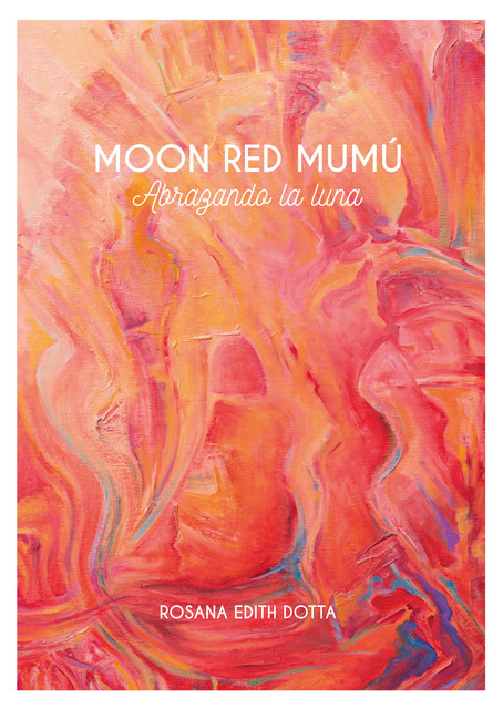 Moon Red Mumú : abrazando la luna, Rosana Edith Dotta