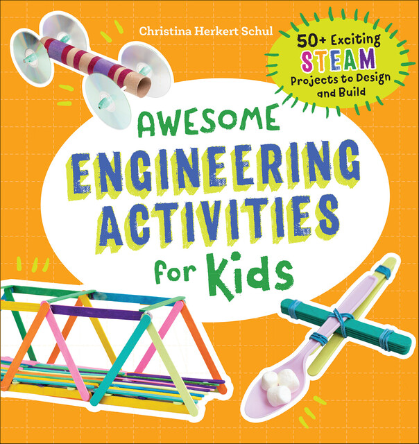 Awesome Engineering Activities for Kids, Christina Herkert Schul