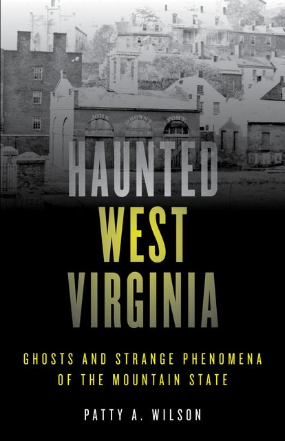 Haunted West Virginia, Patty A. Wilson