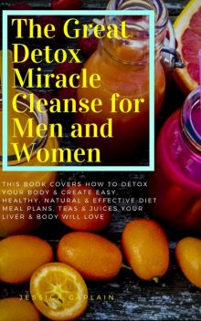 The Great Detox Miracle Cleanse for Men and Women, Jessica Caplain