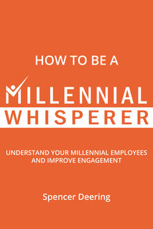 How to Be a Millennial Whisperer, Spencer Deering