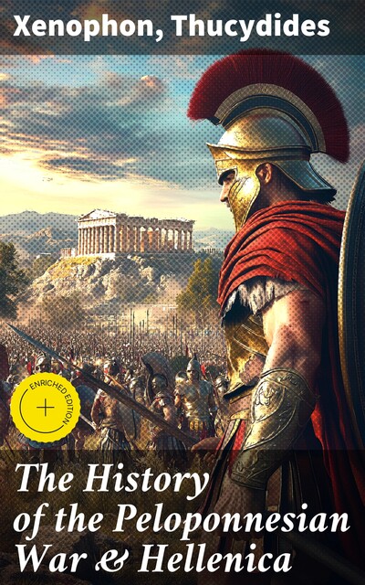 The History of the Peloponnesian War & Hellenica, Thucydides Xenophon