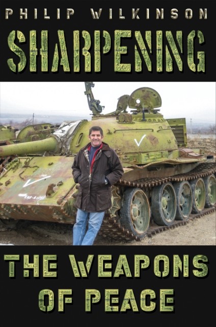 Sharpening the Weapons of Peace, Philip Wilkinson