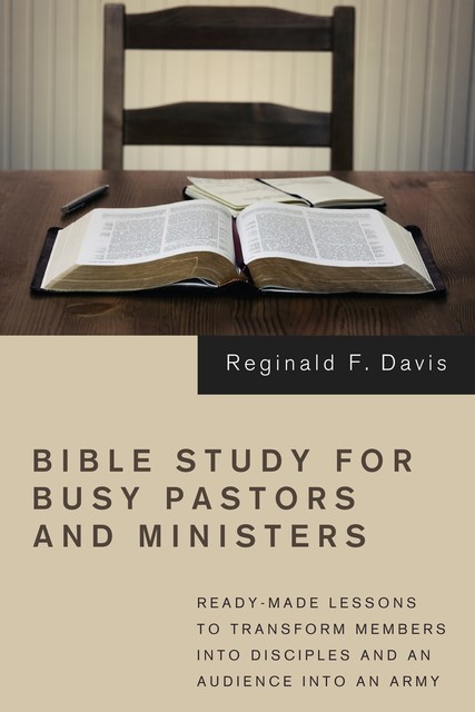 Bible Study for Busy Pastors and Ministers, Reginald F. Davis