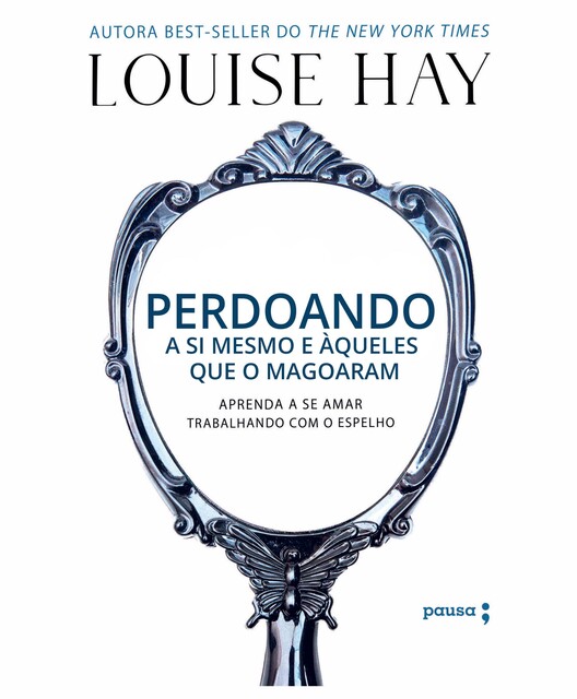 Perdoando a si mesmo e àqueles que o magoaram, Louise Hay