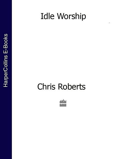Idle Worship (Text Only Edition), Chris Roberts