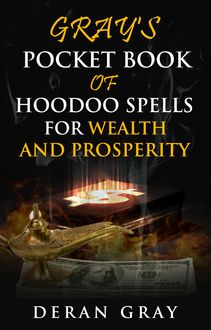 Gray's Pocket Book of Hoodoo Spells for Wealth and Prosperity, Deran Gray