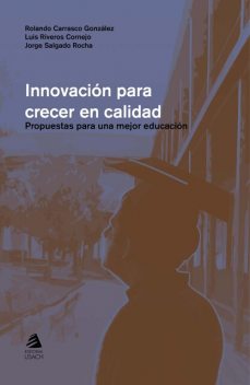 Innovación para crecer en calidad, Jorge Salgado, Luis Riveros, Rolando Carrasco