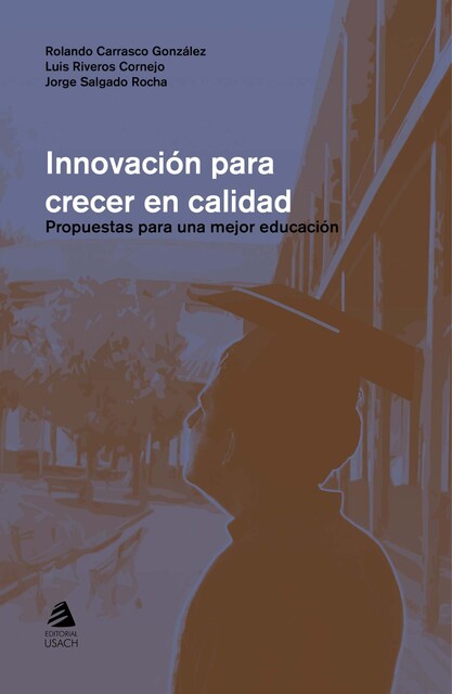 Innovación para crecer en calidad, Jorge Salgado, Luis Riveros, Rolando Carrasco