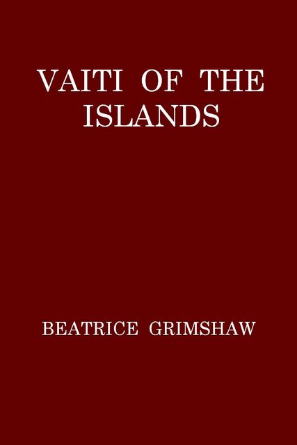 Vaiti of the Islands, Beatrice Grimshaw