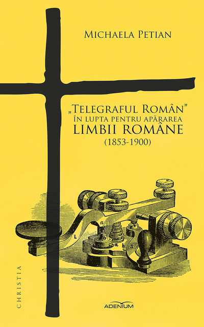 Telegraful Român“ în lupta pentru apărarea limbii române (1853–1900), Michaela Petian