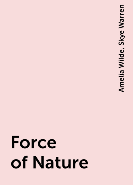 Force of Nature, Skye Warren, Amelia Wilde