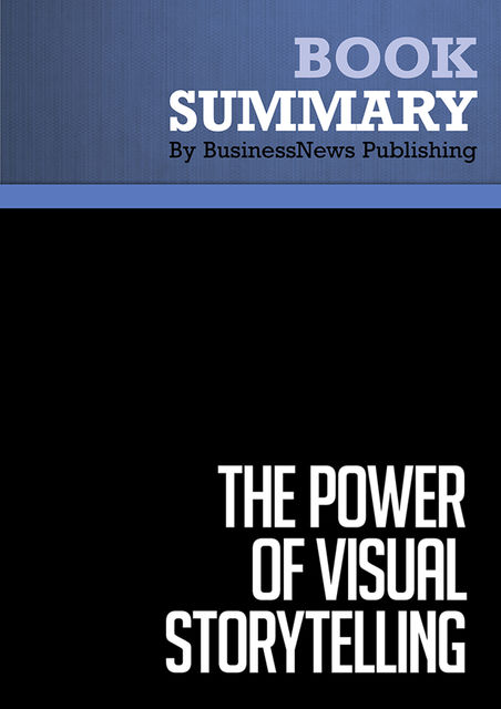 Summary : The Power Of Visual Storytelling – Ekaterina Walter and Jessica Gioglio, BusinessNews Publishing