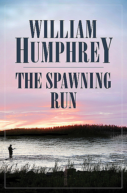 The Spawning Run, William Humphrey