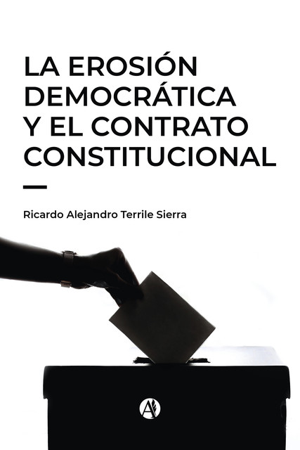 La erosión democrática y el contrato constitucional, Ricardo Alejandro Terrile Sierra
