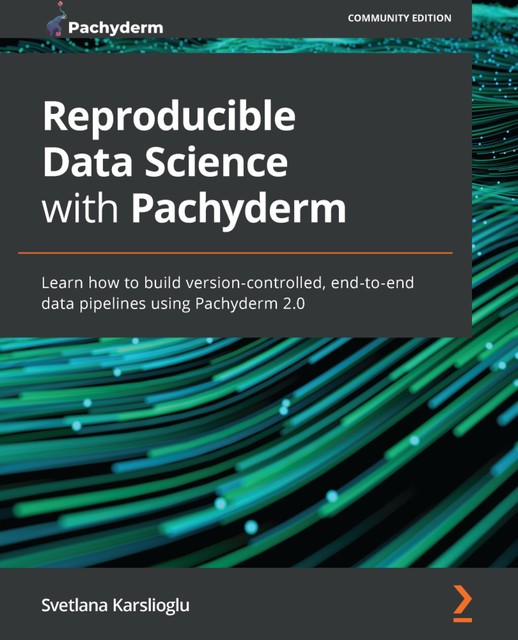 Reproducible Data Science with Pachyderm, Svetlana Karslioglu