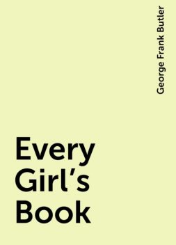 Every Girl's Book, George Frank Butler