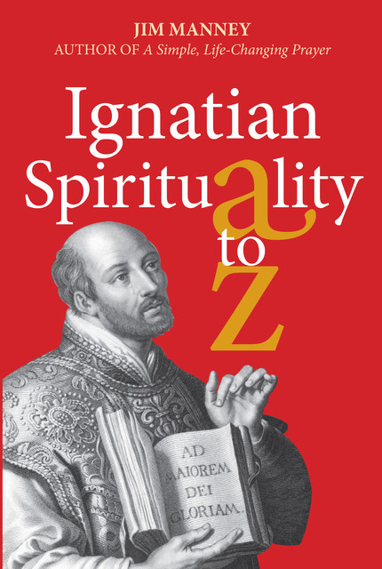 Ignatian Spirituality A-Z, Jim Manney