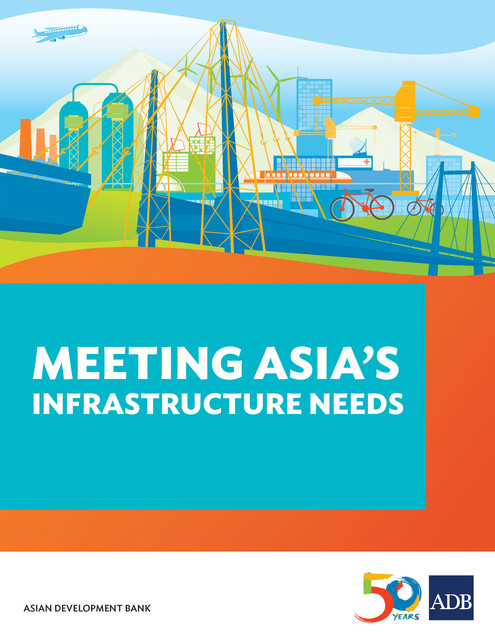 Meeting Asia's Infrastructure Needs, Asian Development Bank