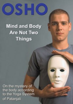 Mind and Body Are Not Two Things, Osho